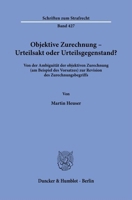 Objektive Zurechnung - Urteilsakt Oder Urteilsgegenstand?: Von Der Ambiguitat Der Objektiven Zurechnung (Am Beispiel Des Vorsatzes) Zur Revision Des Zurechnungsbegriffs 3428191994 Book Cover