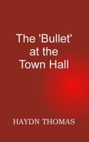 The Bullet at the Town Hall, fifth edition 1739524047 Book Cover