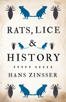 Rats, Lice, and History: Being a Study in Biography, Which, After Twelve Preliminary Chapters Indispensable for the Preparation of the Lay Reader, Deals With the Life History of Typhus Fever