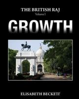 The British Raj: Volume I Growth 1492923354 Book Cover