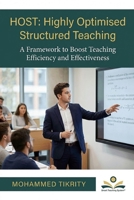 HOST: HIGHLY OPTIMISED STRUCTURED TEACHING: A Framework to Boost Teaching Efficiency and Effectiveness B0GQD4WXHS Book Cover