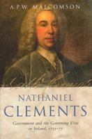 Nathaniel Clements: Government and the Governing Elite in Ireland, 1725-75 185182913X Book Cover