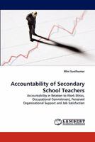 Accountability of Secondary School Teachers: Accountability in Relation to Work Ethics, Occupational Commitment, Perceived Organizational Support and Job Satisfaction 3844331247 Book Cover