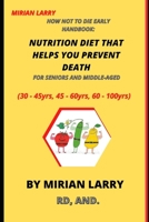 HOW NOT TO DIE EARLY HANDBOOK: NUTRITION DIET THAT HELPS YOU PREVENT DEATH FOR SENIORS AND MIDDLE-AGED: 30 - 45yrs, 45 - 60yrs, 60 - 100yrs B08M83WYPP Book Cover