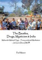 The Beatles, Drugs, Mysticism & India: Maharishi Mahesh Yogi - Transcendental Meditation - Jai Guru Deva OM 0956222897 Book Cover