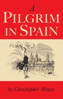 A Pilgrim in Spain 0826497691 Book Cover