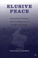 Elusive Peace: International, National, and Local Dimensions of Conflict in Colombia 140396744X Book Cover