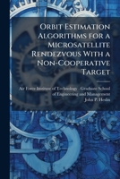 Orbit Estimation Algorithms for a Microsatellite Rendezvous with a Non-Cooperative Target 1249415594 Book Cover