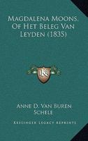 Magdalena Moons, Of Het Beleg Van Leyden (1835) 1167603265 Book Cover