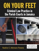On Your Feet: Criminal Law Practice in the Parish Courts in Jamaica 9768167955 Book Cover