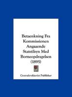 Betaenkning Fra Kommissionen Angaaende Statstilsyn Med Borneopdragelsen (1895) 1162466243 Book Cover