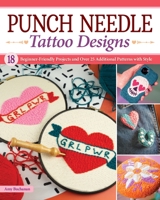 Punch Needle Tattoo Designs: 50 Beginner-Friendly Projects with Style (Landauer) Tattoo Art-Inspired Embroidery Designs and Projects for Home Decor, Ornaments, Clothing Accents, and More 1639810366 Book Cover