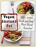 Vegan Instant Pot cookbook: 100+ recipes Quick and Easy Plant-Based Favorites B09SV68CHT Book Cover