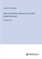 State of the Union Addresses of Franklin Delano Roosevelt: in large print 338703797X Book Cover