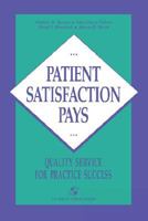 Patient Satisfaction Pays: Quality Service for Practice Success 0834203944 Book Cover
