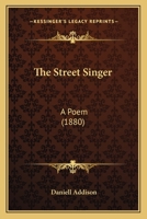The Street Singer; a Poem 1120931479 Book Cover