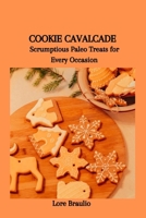 COOKIE CAVALCADE: Scrumptious Paleo Treats for Every Occasion B0CWS5NS87 Book Cover