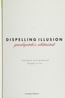 Dispelling Illusion: Gaudapada's Alatasanti with an Introduction 0791415023 Book Cover
