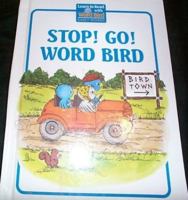Stop! Go! Word Bird! (Her Word Birds for Early Birds) 0895651602 Book Cover