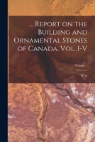 ... Report on the Building and Ornamental Stones of Canada, vol. I-V; Volume 1 1017689482 Book Cover