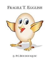 Fragile T. Egglish 1467061352 Book Cover