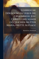 Lehrreiche Erwägungen Über Die Geheimnisse Jesu Christi Und Seiner Göttlichen Mutter Maria... 1271052644 Book Cover