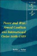 Peace and War: Armed Conflicts and International Order, 16481989 (Cambridge Studies in International Relations) 0521399297 Book Cover