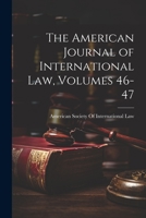 The American Journal of International Law, Volumes 46-47 1021693383 Book Cover