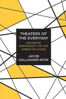 Theaters of the Everyday: Aesthetic Democracy on the American Stage 081013666X Book Cover