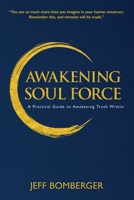 Awakening Soul Force: A Practical Guide to Awakening Truth Within 1950977900 Book Cover
