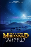 What Is Before Muhammad: The 24 Prophets Stories in Islam B08ZW85PPL Book Cover