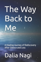 The Way Back to Me: A Healing Journey of Rediscovery After Silence and Loss B0FKVLYD5L Book Cover