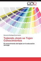 Tejiendo Jnom Se Tejen Conocimientos 3659026557 Book Cover