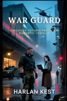 War Guard: a Military Veteran Protector Romance Thriller B0G6WW72Y7 Book Cover