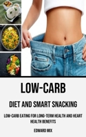 Low-carb Diet and Smart Snacking: Low-carb Eating for Long-term Health and Heart Health Benefits 8794477175 Book Cover