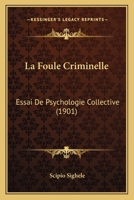 La Foule Criminelle: Essai De Psychologie Collective 1167612078 Book Cover