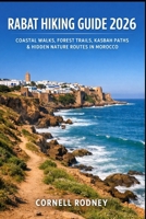 RABAT HIKING GUIDE 2026: COASTAL WALKS, FOREST TRAILS, KASBAH PATHS & HIDDEN NATURE ROUTES IN MOROCCO (Pathfinder Travel And Adventure Guides) B0GGZFK37V Book Cover