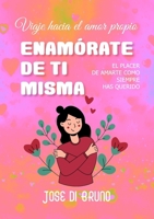 Enamórate de Ti Misma: Viaje hacia el amor propio (Spanish Edition) 1304421058 Book Cover