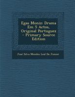 Egas Moniz: Drama Em 5 Actos, Original Portuguez - Primary Source Edition 1293150428 Book Cover