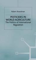 Pesticides in World Agriculture: The Politics of International Regulation 0333374177 Book Cover