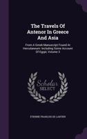 The travels of Antenor in Greece and Asia: from a Greek manuscript found at Herculaneum: including some account of Egypt. Translated from the French ... translator In three volumes Volume 3 of 3 1170994598 Book Cover