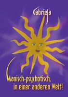 Manisch-psychotisch, in einer anderen Welt! 3732204758 Book Cover