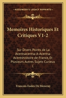 Memoires Historiques Et Critiques V1-2: Sur Divers Points de La Acentsacentsa A-Acentsa Acentshistoire de France, Et Plusieurs Autres Sujets Curieux ( 1104998572 Book Cover