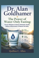 Dr. Alan Goldhamer: The Power of Water-Only Fasting: Proven Methods to Restore Metabolic Health, Reduce Inflammation & Reboot the Body B0H1P4QHPR Book Cover