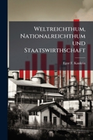 Weltreichthum, Nationalreichthum Und Staatswirthschaft: Oder Versuch Neuer Ansichten Der Politischen Oekonomie... 1279300205 Book Cover