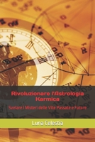 Rivoluzionare l'Astrologia Karmica: Svelare i Misteri delle Vite Passate e Future (Segreti dei Segni Zodiacali) B0CGZ1JG6C Book Cover