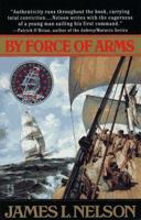 By Force of Arms (Revolution at Sea Trilogy/James L. Nelson, Bk 1) 0552149608 Book Cover