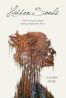 Hidden Souls: A Bible Study for Women Seeking Healing from Abuse 1632961180 Book Cover