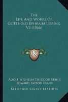 The Life And Works Of Gotthold Ephraim Lessing V2 1167235630 Book Cover