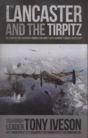 Lancaster and the Tirpitz: The Story of the Legendary Bomber and How it Sunk 0233004300 Book Cover